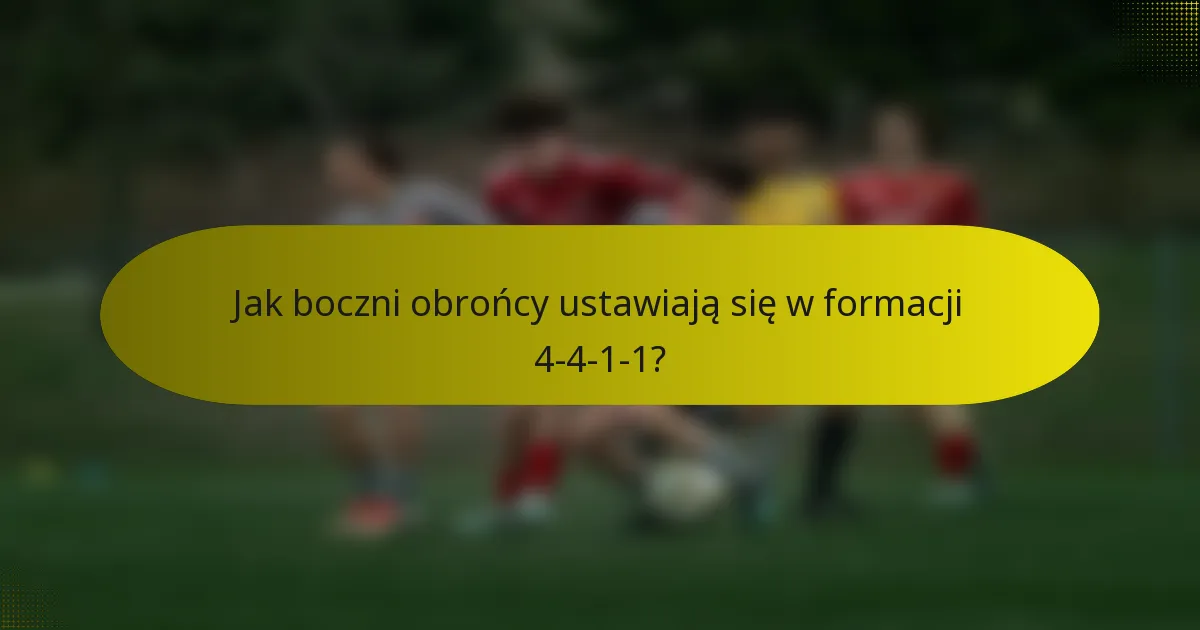 Jak boczni obrońcy ustawiają się w formacji 4-4-1-1?