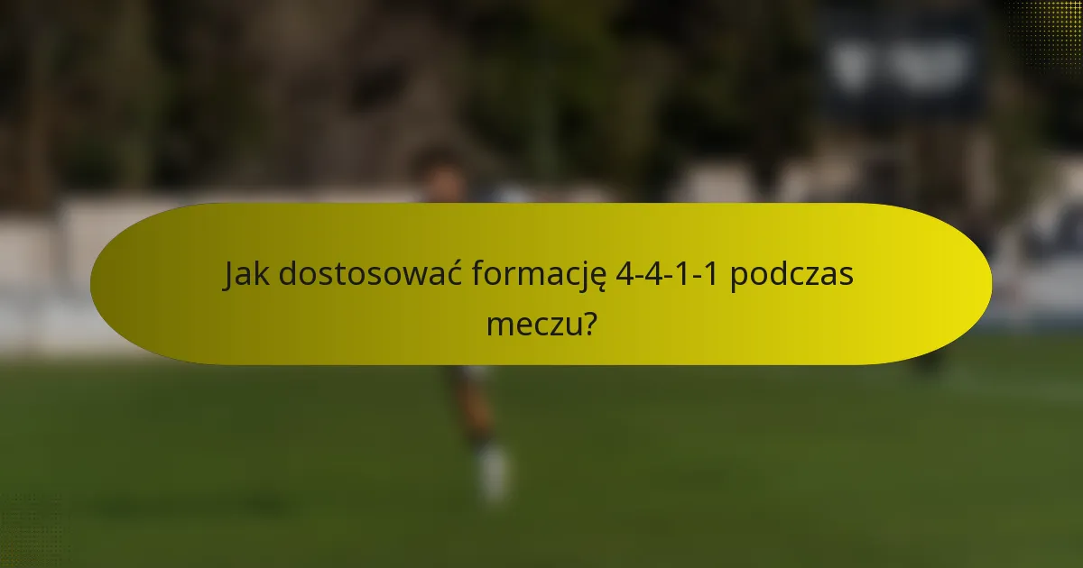 Jak dostosować formację 4-4-1-1 podczas meczu?