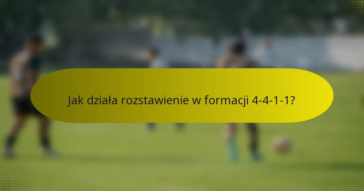 Jak działa rozstawienie w formacji 4-4-1-1?