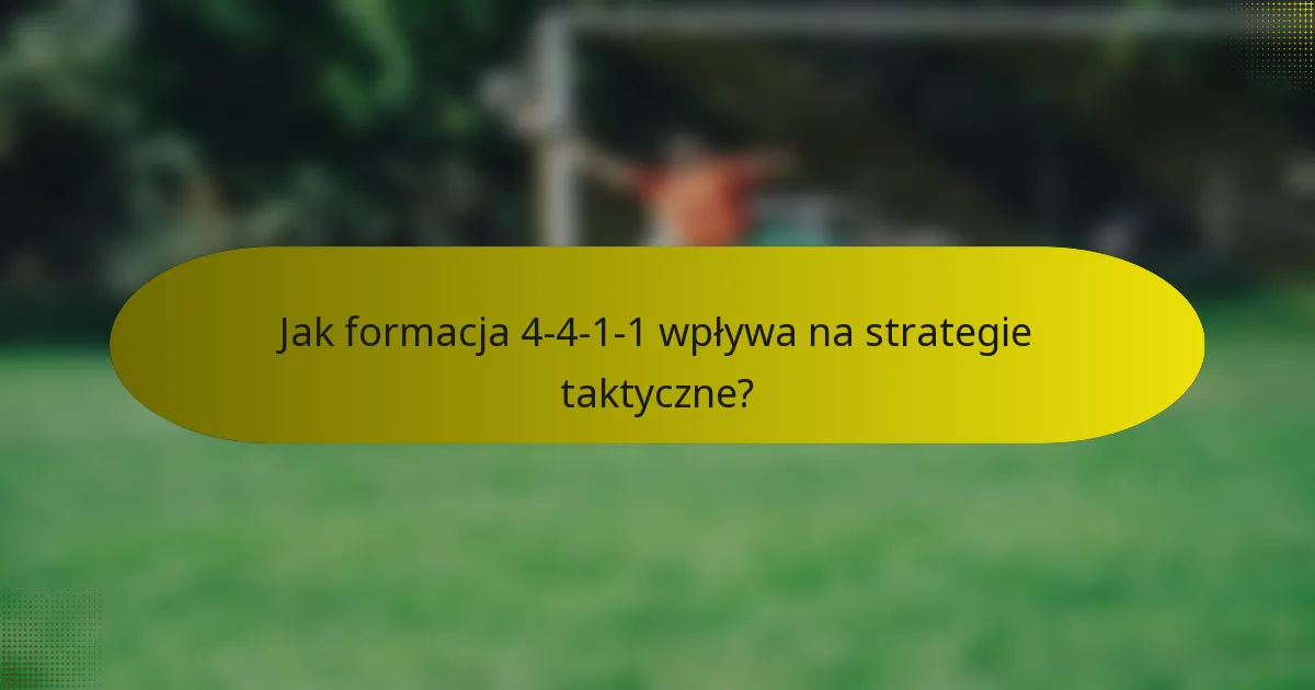 Jak formacja 4-4-1-1 wpływa na strategie taktyczne?