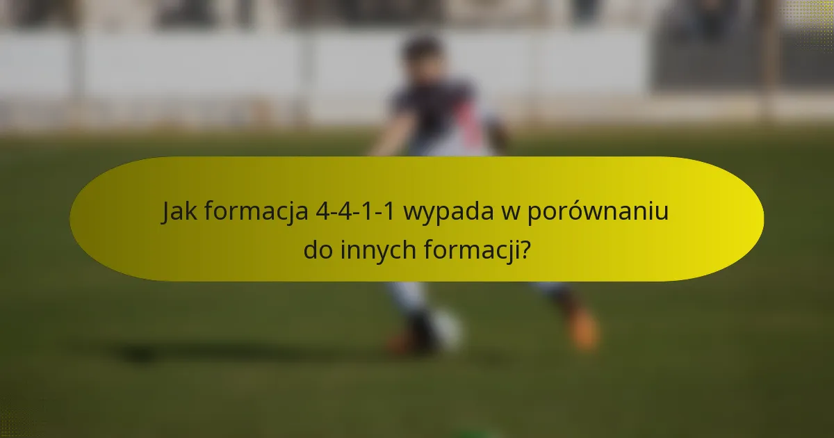 Jak formacja 4-4-1-1 wypada w porównaniu do innych formacji?