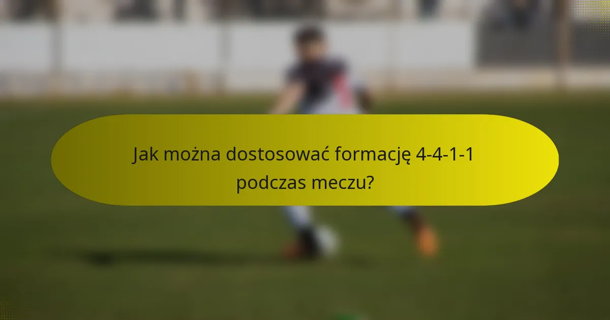 Jak można dostosować formację 4-4-1-1 podczas meczu?