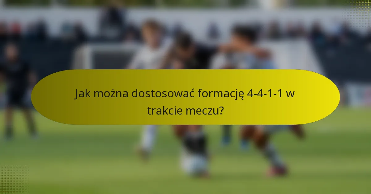 Jak można dostosować formację 4-4-1-1 w trakcie meczu?
