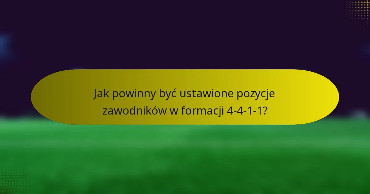 Jak powinny być ustawione pozycje zawodników w formacji 4-4-1-1?