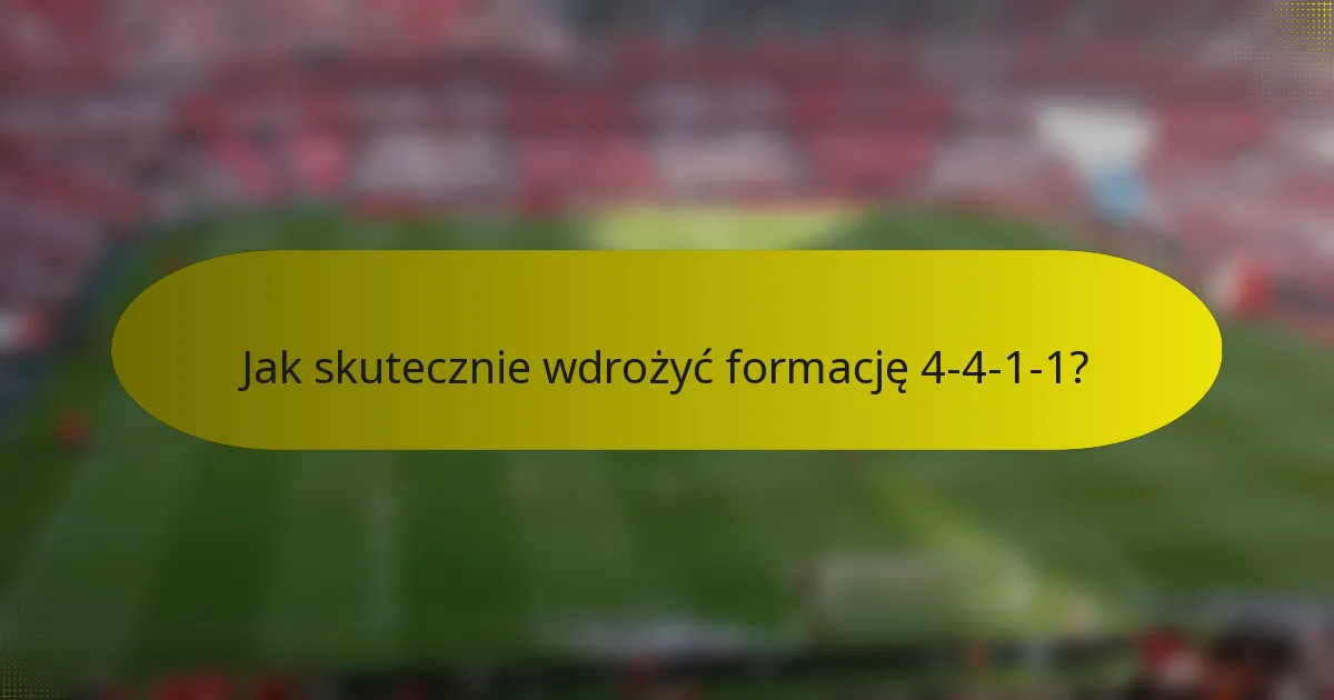 Jak skutecznie wdrożyć formację 4-4-1-1?