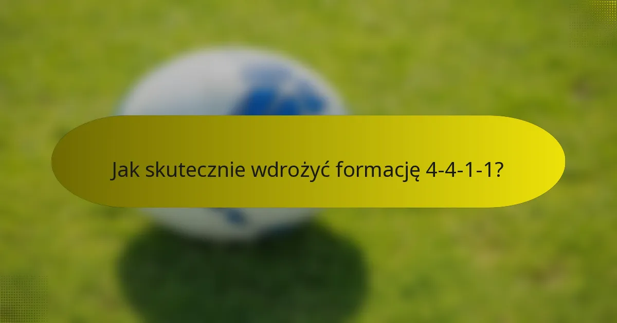 Jak skutecznie wdrożyć formację 4-4-1-1?