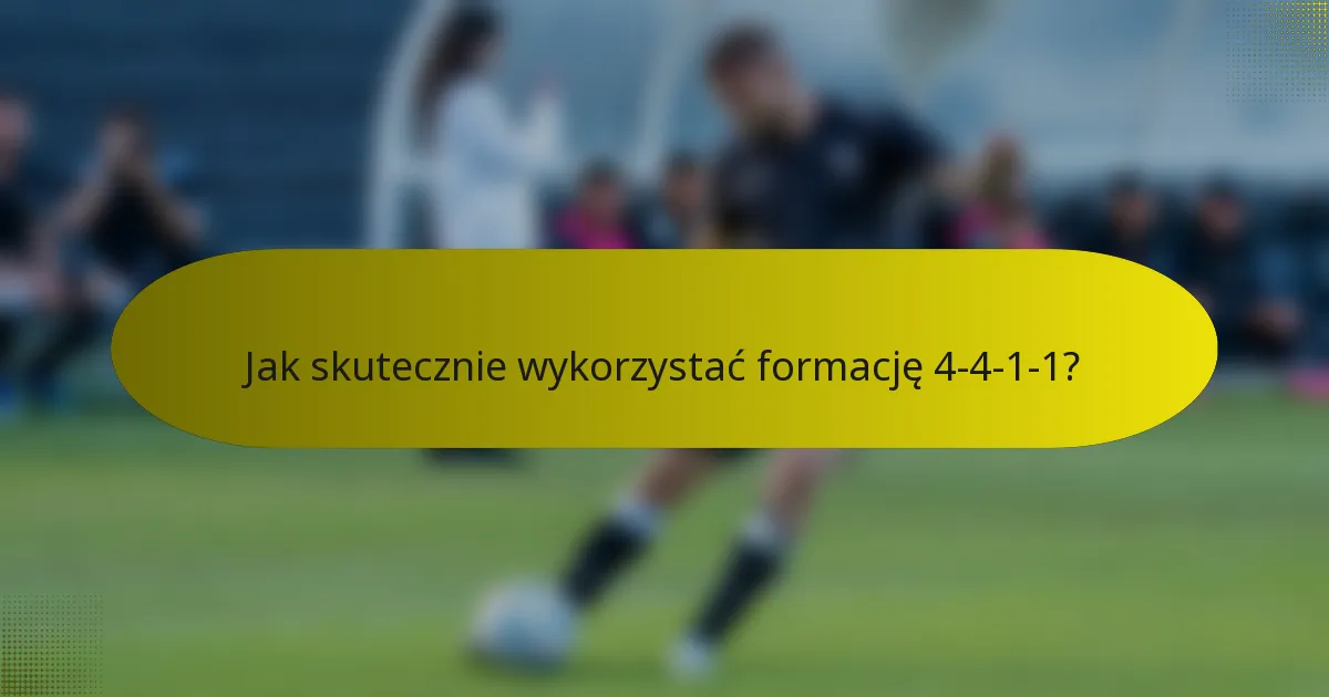 Jak skutecznie wykorzystać formację 4-4-1-1?