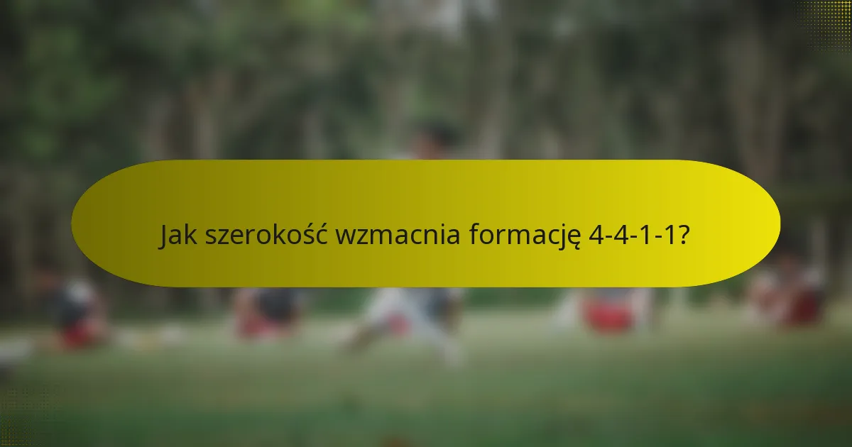 Jak szerokość wzmacnia formację 4-4-1-1?