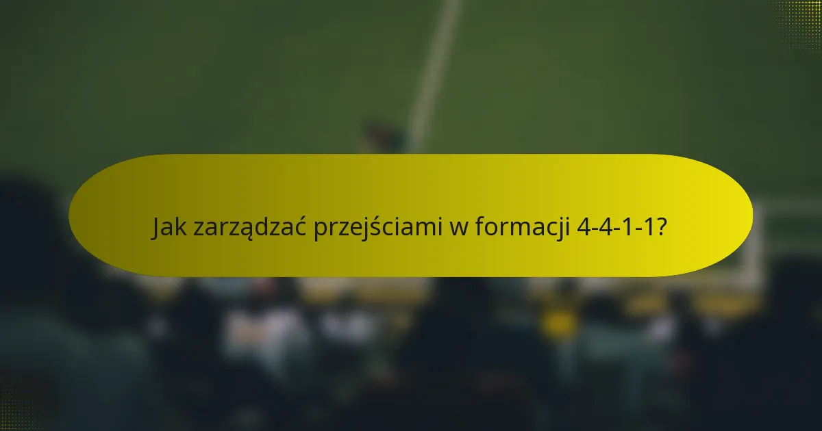 Jak zarządzać przejściami w formacji 4-4-1-1?