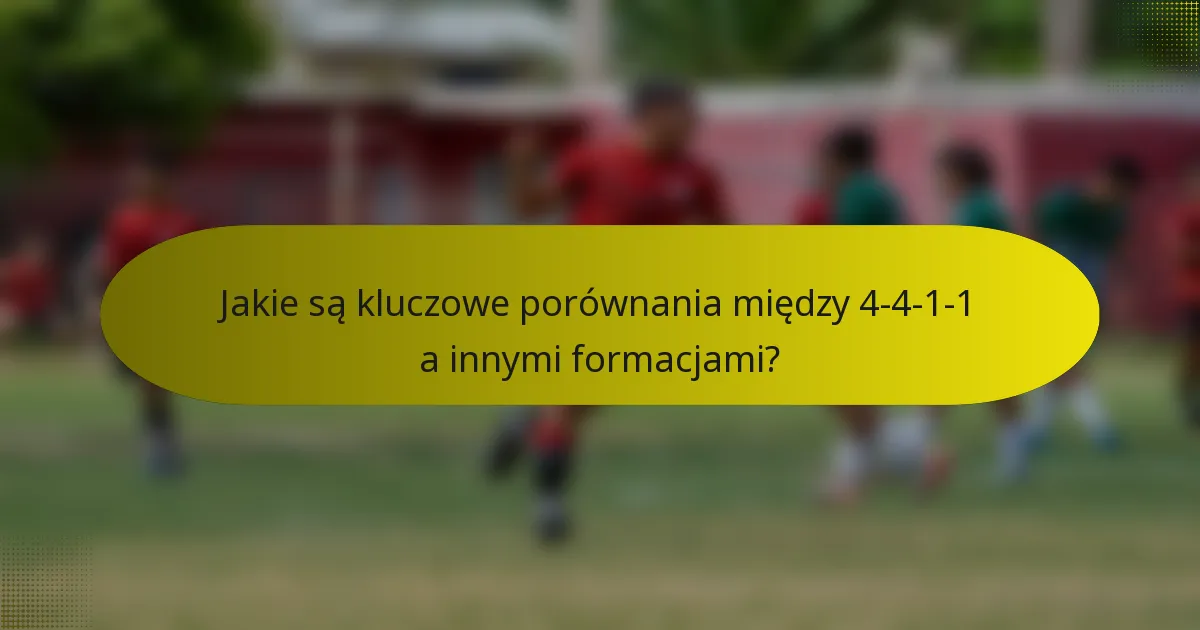 Jakie są kluczowe porównania między 4-4-1-1 a innymi formacjami?