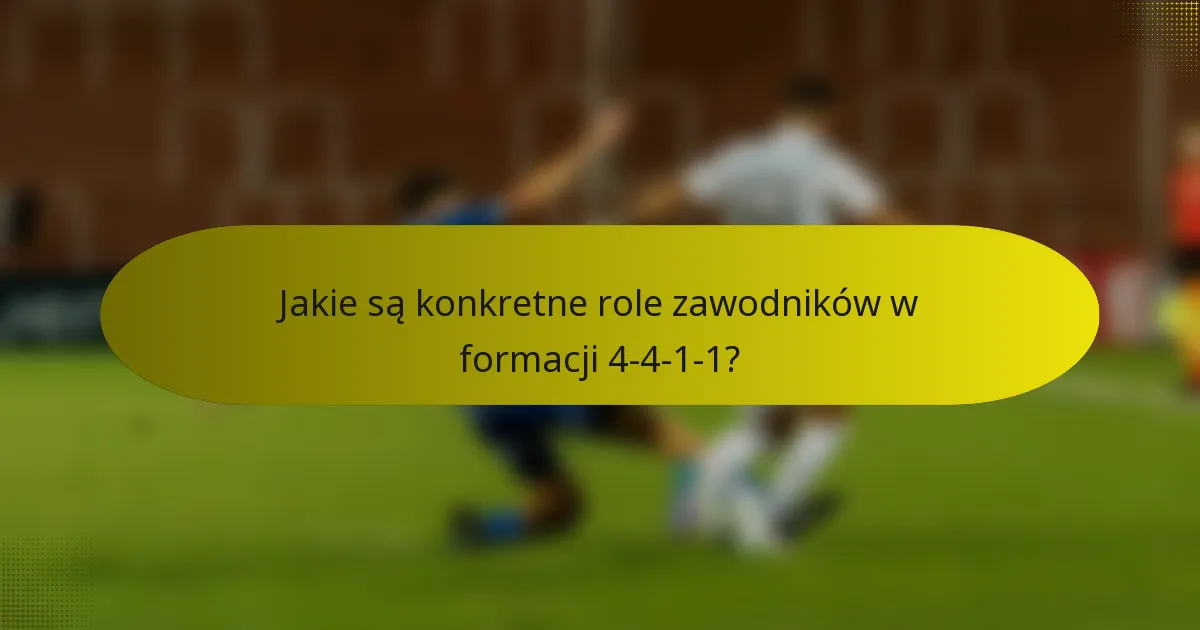 Jakie są konkretne role zawodników w formacji 4-4-1-1?