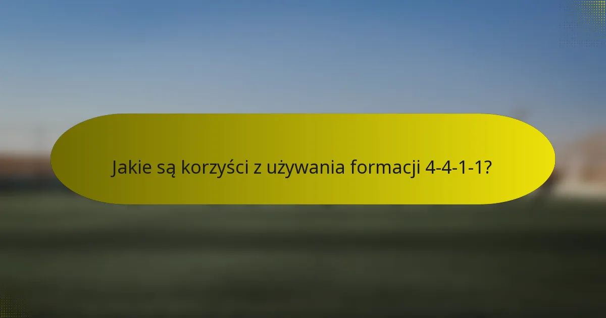 Jakie są korzyści z używania formacji 4-4-1-1?