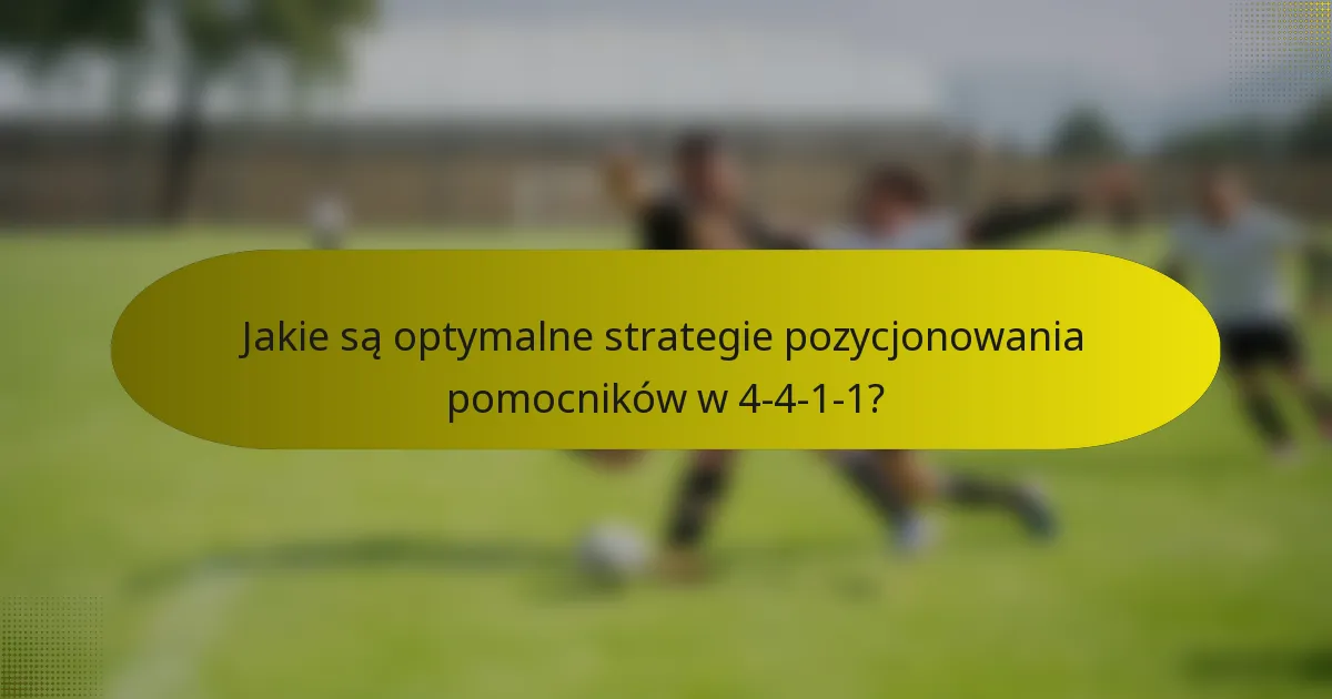 Jakie są optymalne strategie pozycjonowania pomocników w 4-4-1-1?
