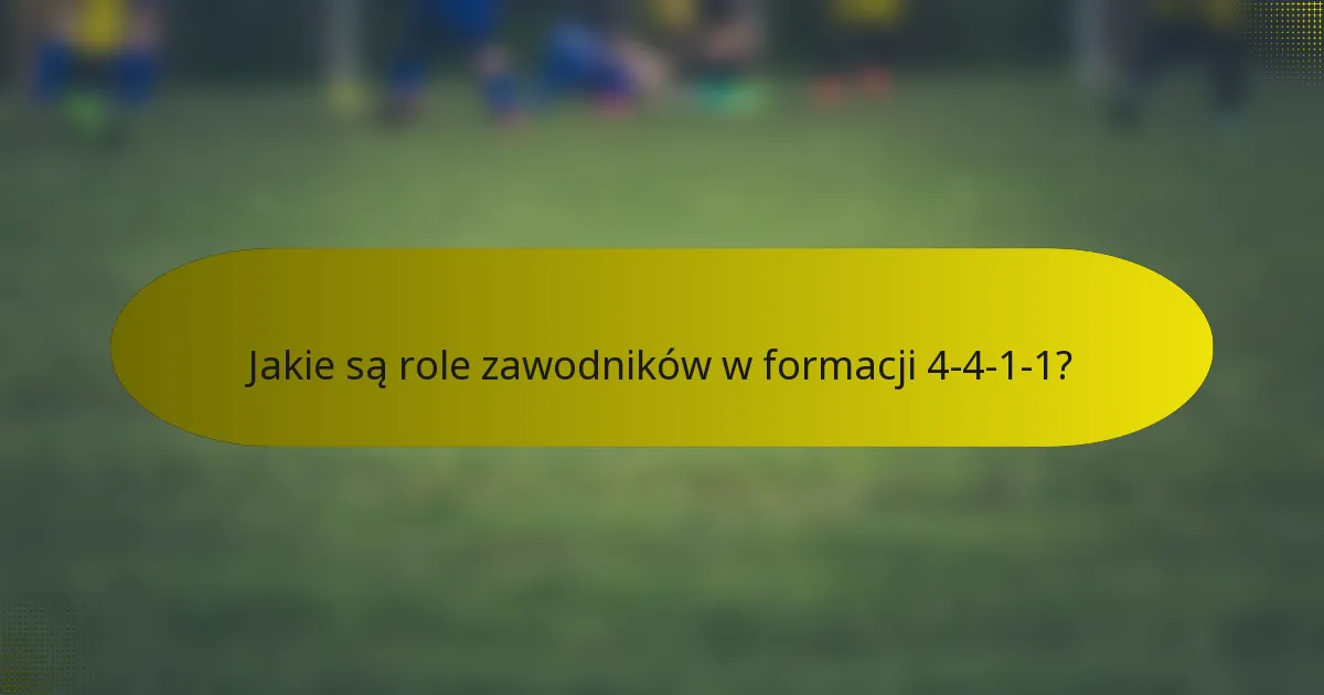 Jakie są role zawodników w formacji 4-4-1-1?