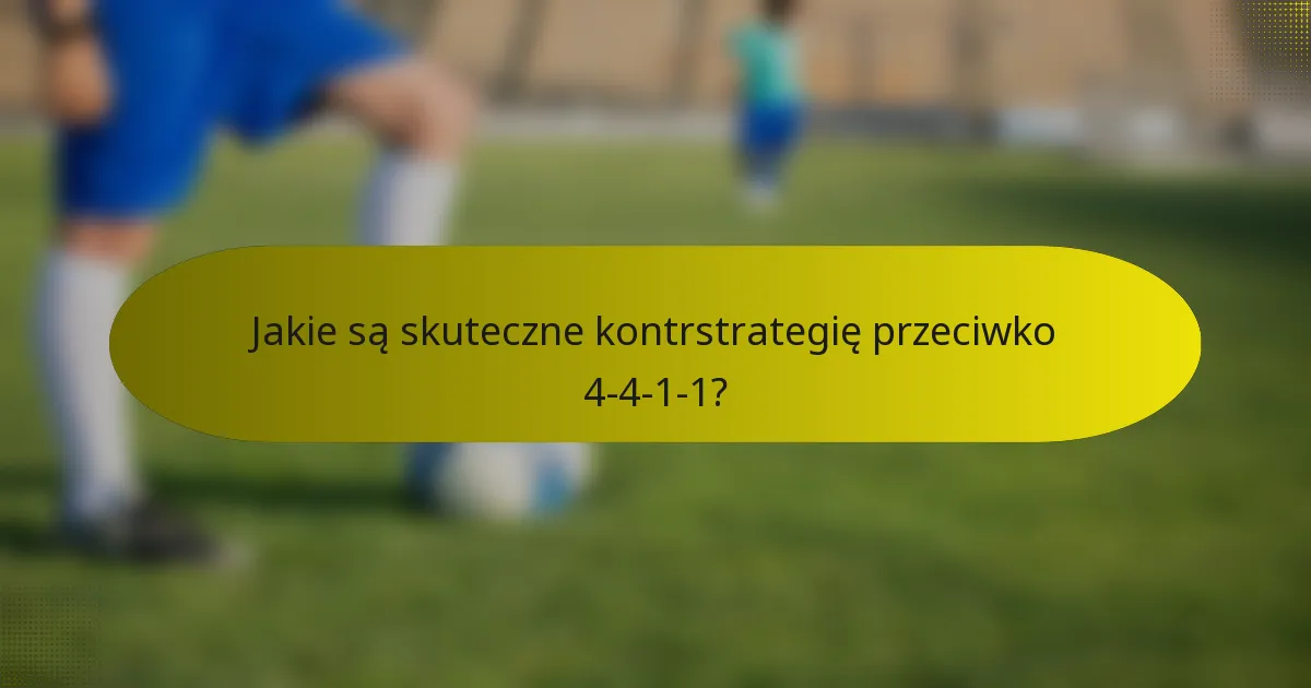 Jakie są skuteczne kontrstrategię przeciwko 4-4-1-1?