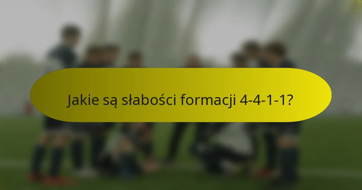 Jakie są słabości formacji 4-4-1-1?