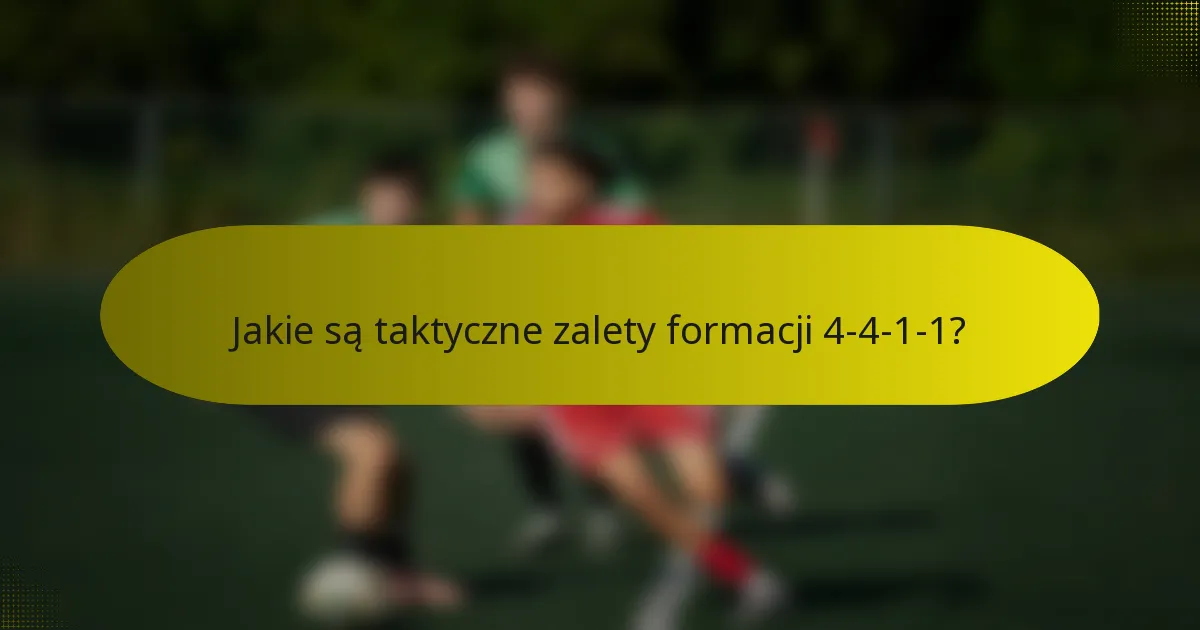 Jakie są taktyczne zalety formacji 4-4-1-1?