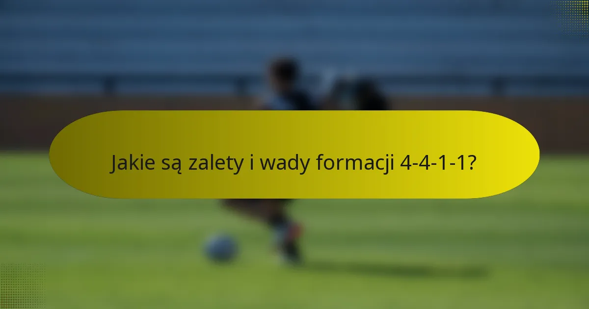 Jakie są zalety i wady formacji 4-4-1-1?