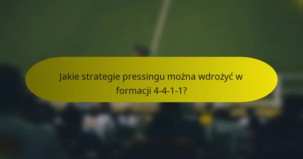 Jakie strategie pressingu można wdrożyć w formacji 4-4-1-1?