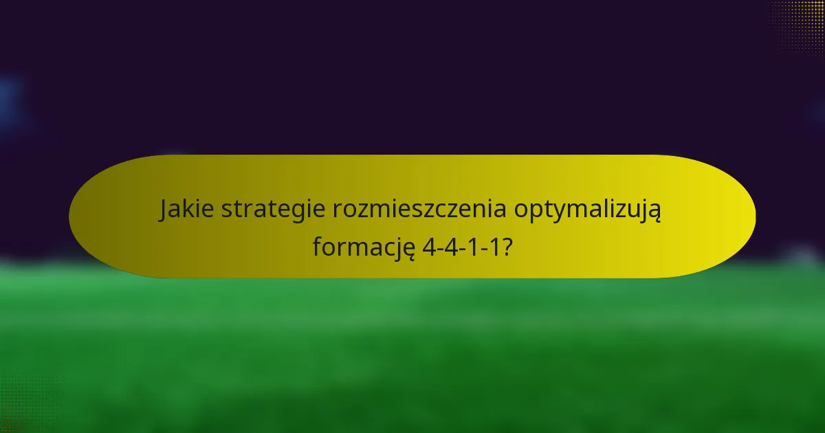 Jakie strategie rozmieszczenia optymalizują formację 4-4-1-1?
