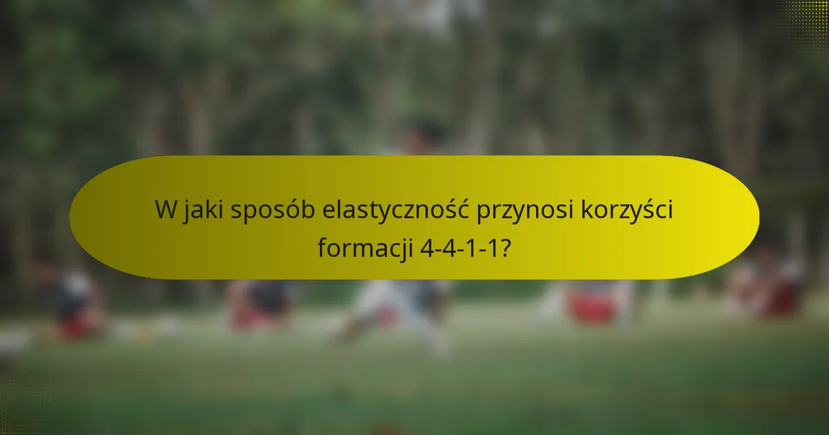 W jaki sposób elastyczność przynosi korzyści formacji 4-4-1-1?